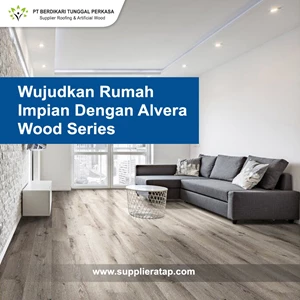 Wujudkan Rumah Impian dengan Lantai Vinyl Alvera Wood Series